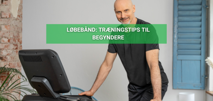 Kom godt i gang med løbebånd – De bedste træningstips til en god start 2025